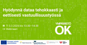 Vihreäsävyinen mainoskuva Ympäristö OK -hankkeen webinaarista. Tekstinä: 'Hyödynnä dataa tehokkaasti ja eettisesti vastuullisuustyössä'. Webinaarin ajankohta on tiistai 3.3.2026 klo 13.00–14.00. Kuvassa on kalenterin ja kameran ikonit webinaaritietojen vieressä. Taustalla binäärilukua muistuttavaa kuviota ja oikeassa reunassa Ympäristö OK -logo. Alareunassa useiden hankekumppaneiden logot sekä EU:n osarahoittama -maininta.